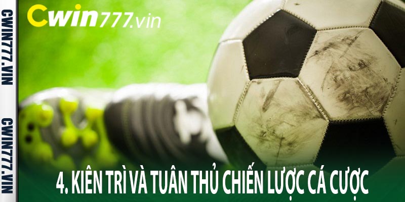 4. Kiên trì và tuân thủ chiến lược cá cược