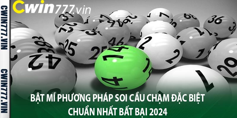 Bật mí phương pháp soi cầu chạm đặc biệt chuẩn nhất bất bại 2024