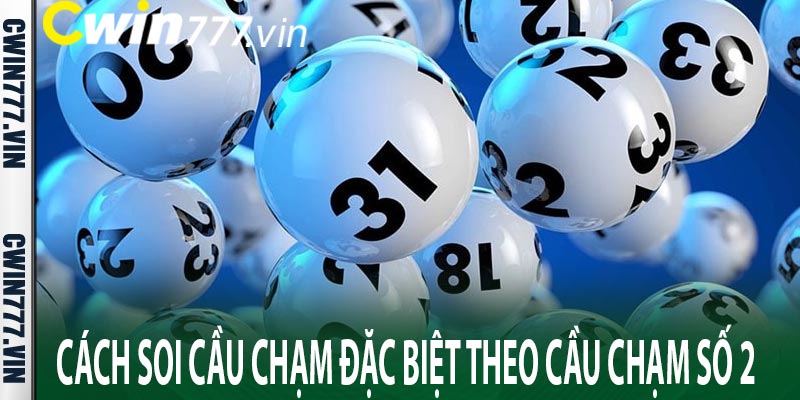 Cách soi cầu chạm đặc biệt theo cầu chạm số 2