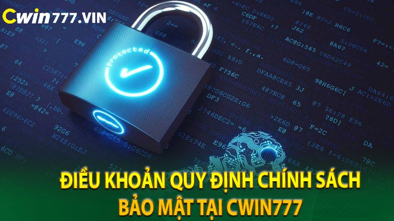 Điều khoản quy định chính sách bảo mật tại cwin777