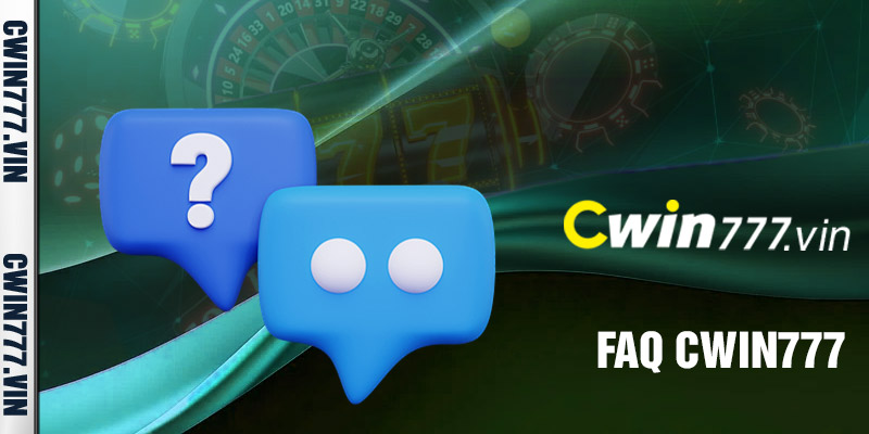 Các câu hỏi thường gặp tại nhà cái Cwin777