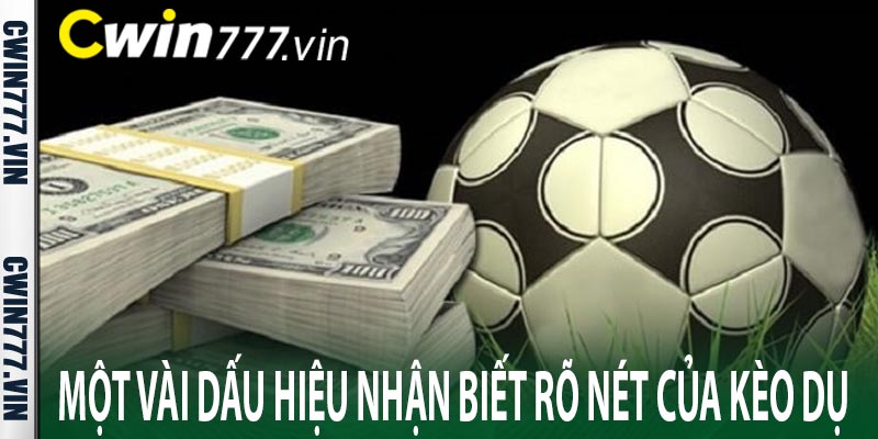 Một vài dấu hiệu nhận biết rõ nét của kèo dụ