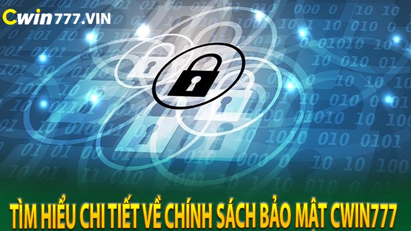 Tìm hiểu chi tiết về chính sách bảo mật cwin777