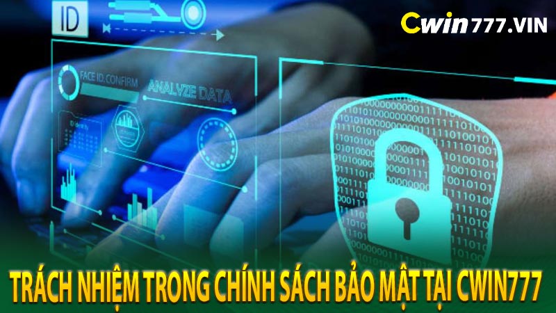 Trách nhiệm trong chính sách bảo mật tại cwin777