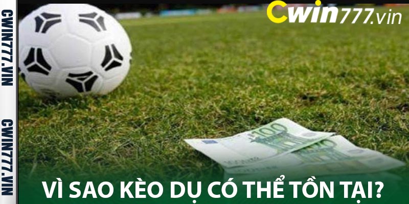Vì sao kèo dụ có thể tồn tại?