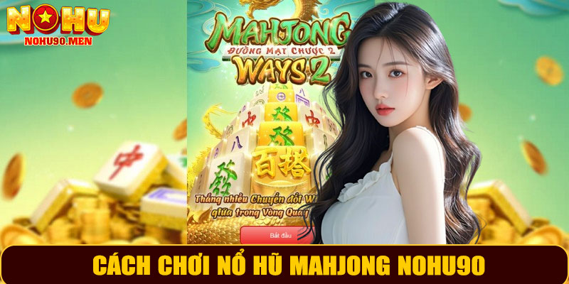 Cách chơi Nổ Hũ Mahjong NOHU90