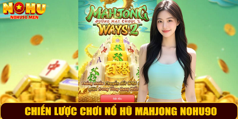 Chiến lược chơi Nổ Hũ Mahjong NOHU90