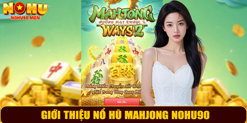 Giới thiệu Nổ Hũ Mahjong NOHU90