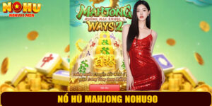Nổ Hũ Mahjong NOHU90 – Trải Nghiệm Giải Trí Kịch Tính Và Uy Tín