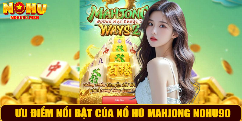 Ưu điểm nổi bật của Nổ Hũ Mahjong NOHU90