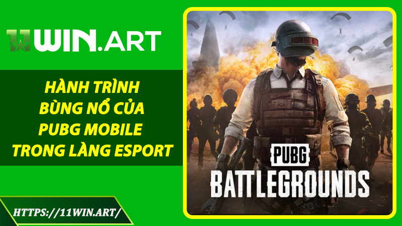 Hành Trình Bùng Nổ Của PUBG Mobile Trong Làng Esport