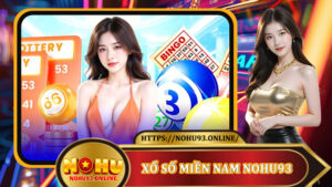 Xổ Số Miền Nam Nohu93 - Cơ Hội Đổi Đời Chỉ Trong Tích Tắc