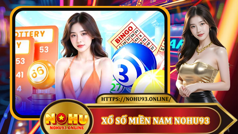 Xổ Số Miền Nam Nohu93 - Cơ Hội Đổi Đời Chỉ Trong Tích Tắc