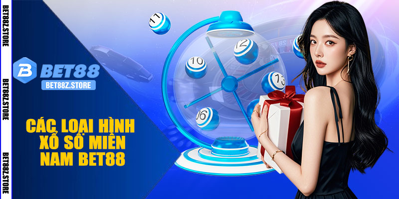 Các Loại Hình Xổ Số Miền Nam BET88