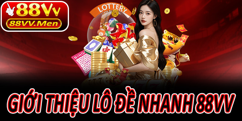 Giới thiệu Lô Đề Nhanh 88VV – Cách mạng giải trí số 1