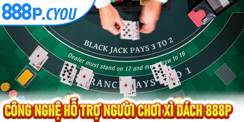 Công nghệ hỗ trợ người chơi Xì Dách 888P