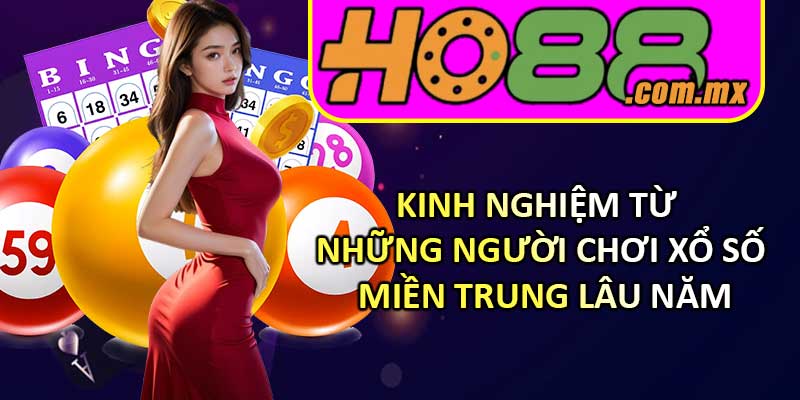 Kinh nghiệm từ những người chơi Xổ Số Miền Trung lâu năm