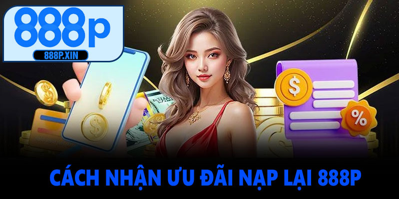 Cách nhận ưu đãi nạp lại 888P