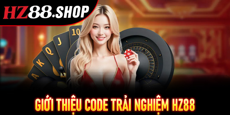 Giới thiệu Code Trải Nghiệm Hz88 – chìa khóa vào thế giới giải trí