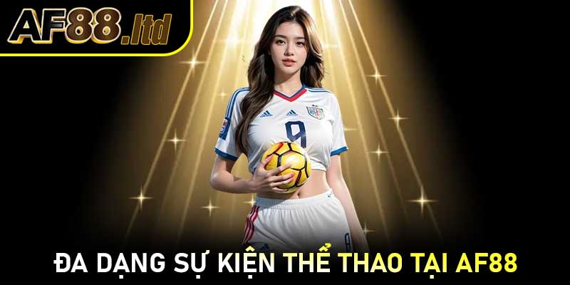 Đa dạng sự kiện thể thao tại AF88